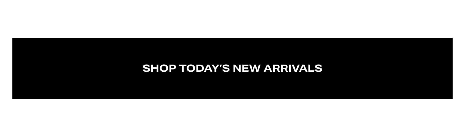 Shop Today's New Arrivals