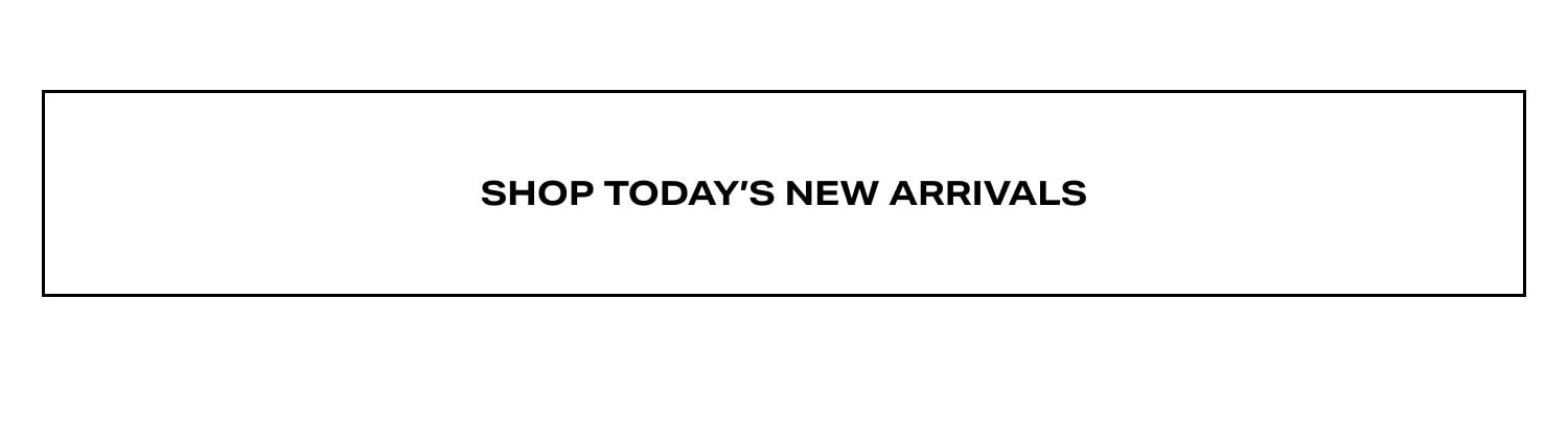 Shop Today's New Arrivals