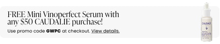 FREE Mini Vinoperfect Serum with any $50 CAUDALIE purchase! Use promo code GWPC at checkout.