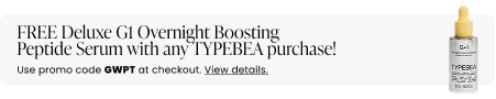 FREE Deluxe G1 Overnight Boosting Peptide Serum with any TYPEBEA purchase! Use promo code GWPT at checkout.