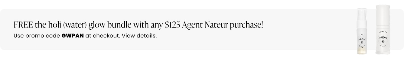 FREE the holi (water) glow bundle with any $125 Agent Nateur purchase! Use promo code GWPAN at checkout.