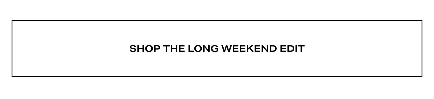 Shop The Long Weekend Edit