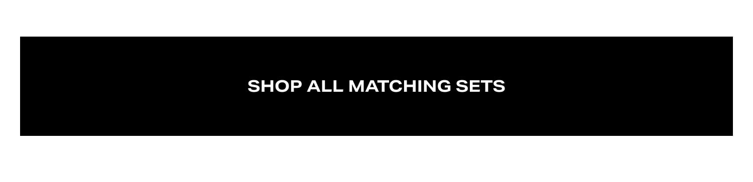 Shop All Matching Sets