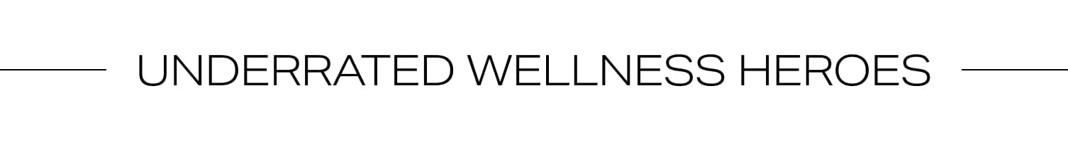Underrated Wellness Heroes