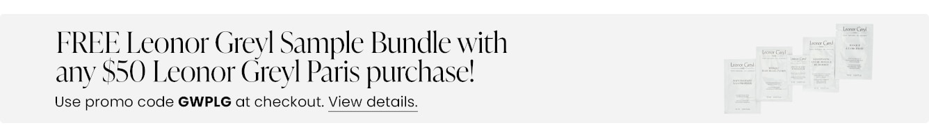 FREE Leonor Greyl Sample Bundle with any $50 Leonor Greyl Paris purchase! Use promo code GWPLG at checkout.