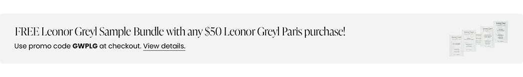 FREE Leonor Greyl Sample Bundle with any $50 Leonor Greyl Paris purchase! Use promo code GWPLG at checkout.