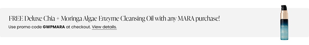 FREE Deluxe Chia + Moringa Algae Enzyme Cleansing Oil with any MARA purchase! Use promo code GWPMARA at checkout.