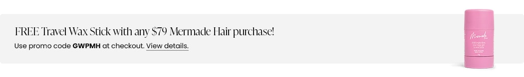 FREE Travel Wax Stick with any $79 Mermade Hair purchase! Use promo code GWPMH at checkout.