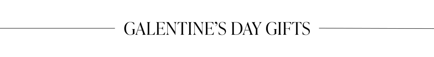GALENTINE’S DAY GIFTS