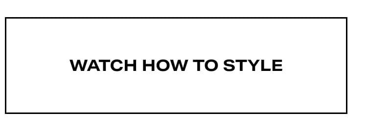 Watch How To Style