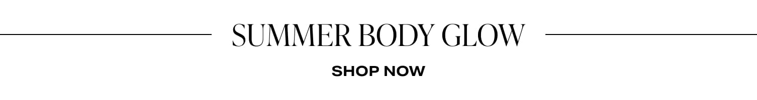 Summer Body Glow. Shop Now.