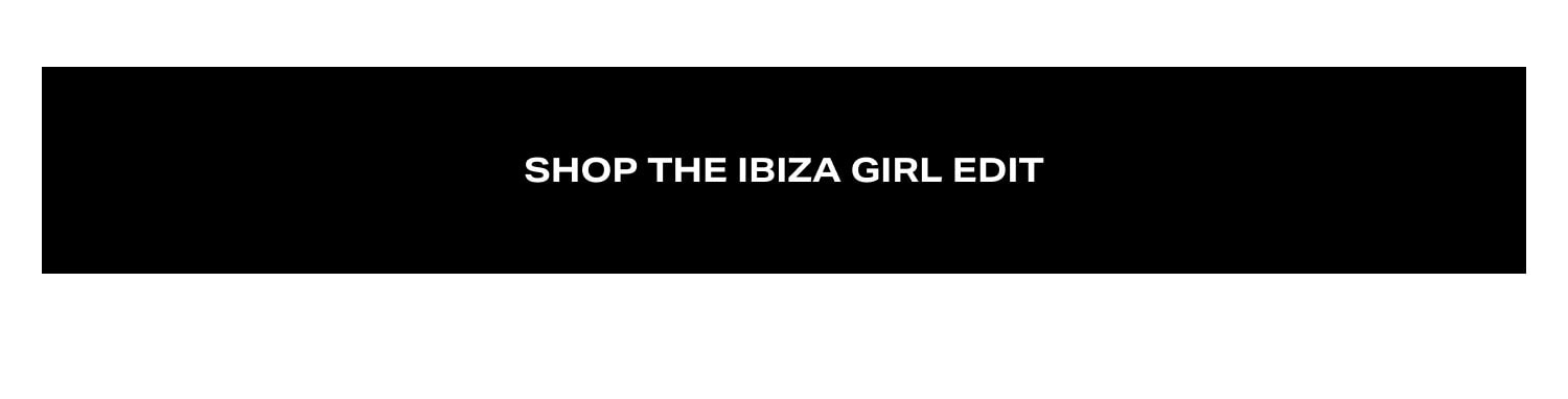 Shop The Ibiza Girl Edit