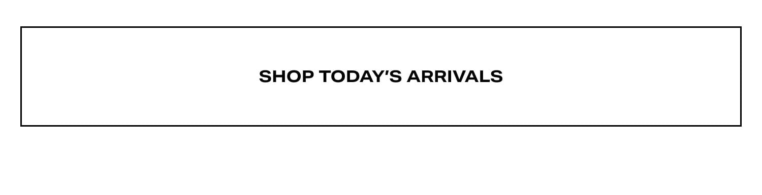 Shop Today's Arrivals