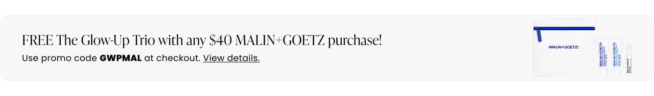 FREE The Glow-Up Trio with any $40 MALIN+GOETZ purchase! Use promo code GWPMAL at checkout.
