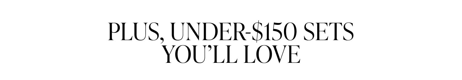 Plus, Under-$150 Sets You'll Lover