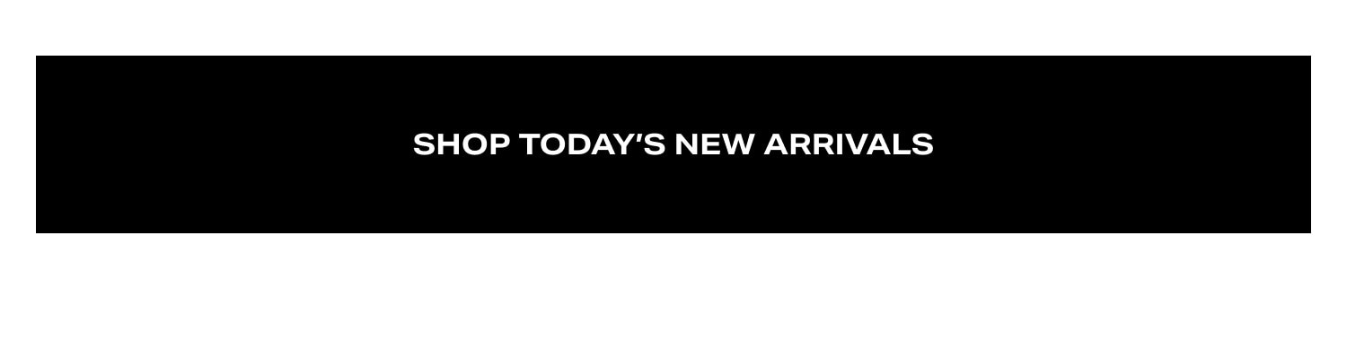 Shop Today's New Arrivals