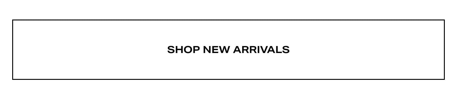 Shop New Arrivals Shop New Arrivals