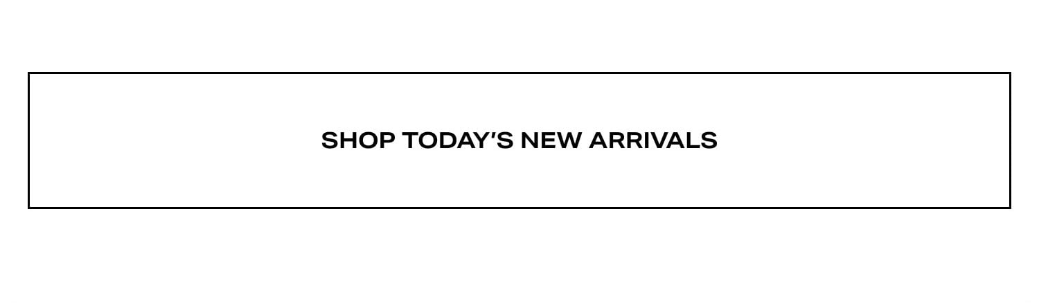 Shop Today's New Arrivals