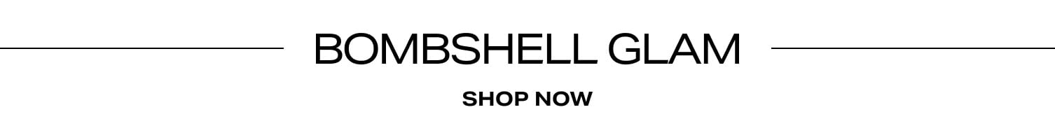 SHOP BOMBSHELL GLAM