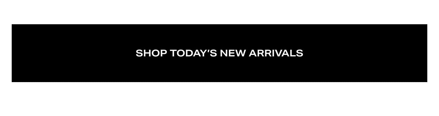 Shop Today’s New Arrivals