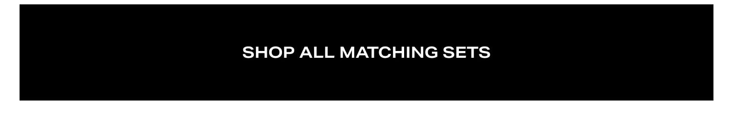 Shop All Matching Sets