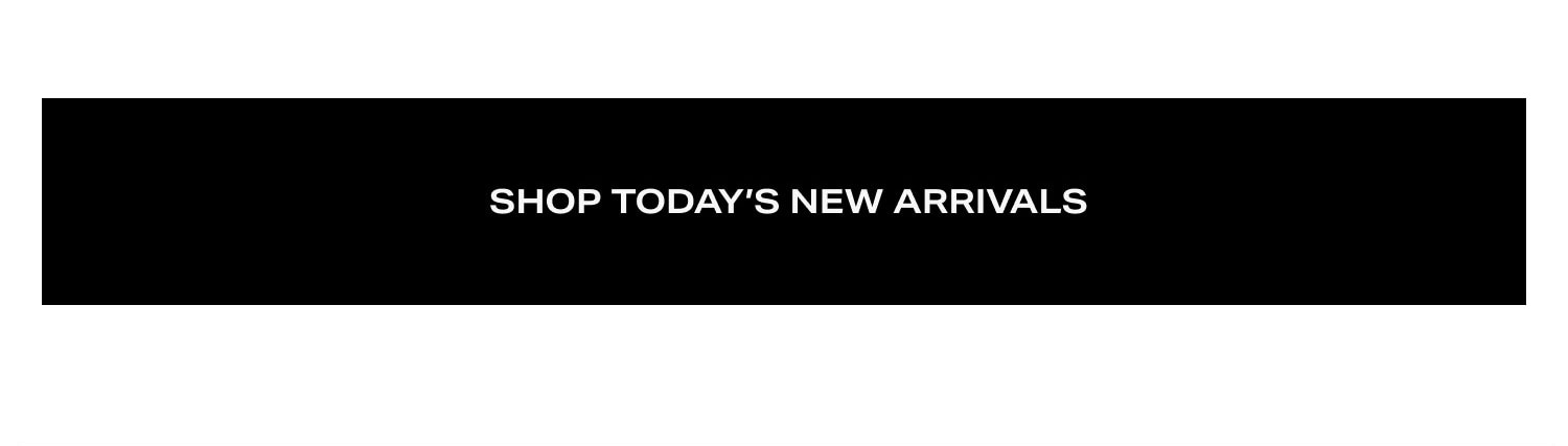 Shop Today’s New Arrivals