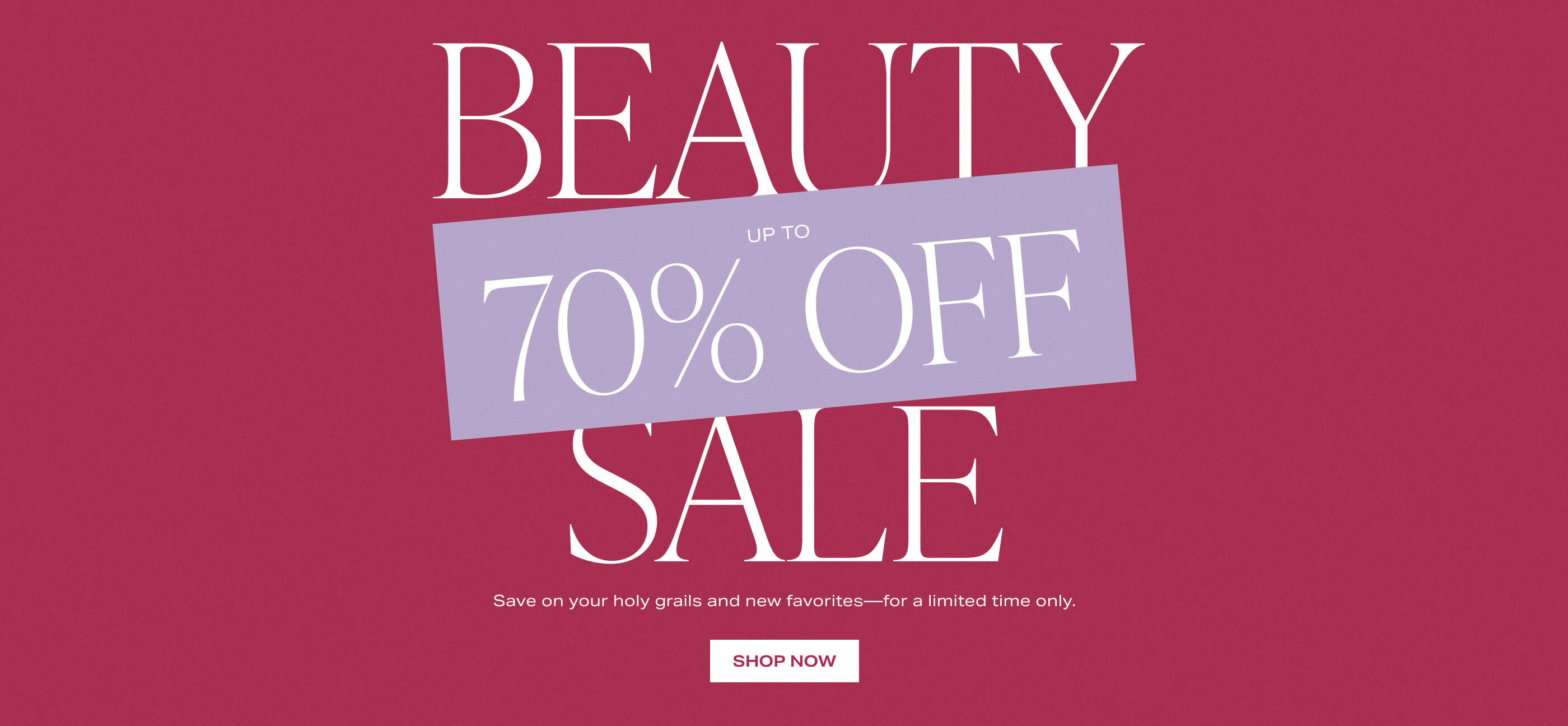 Save on your holy grails and new favorites—for a limited time only. Shop Now.