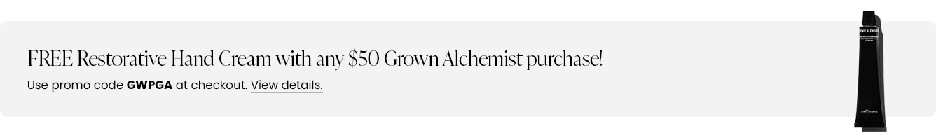 FREE Restorative Hand Cream with any $50 Grown Alchemist purchase! Use promo code GWPGA at checkout.