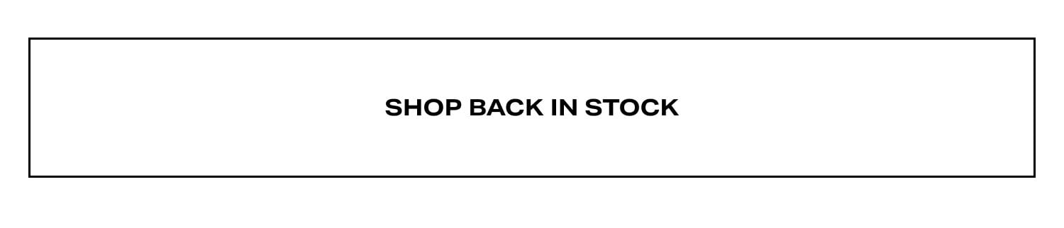 SHOP BACK IN STOCK