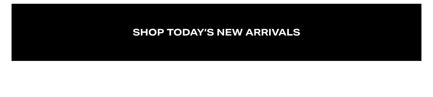 Shop Today's New Arrivals