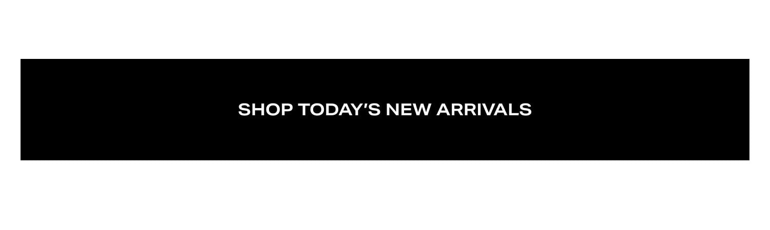 Shop Today's New Arrivals