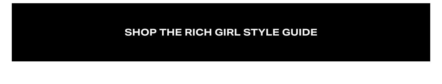 Shop The Rich Girl Style Guide