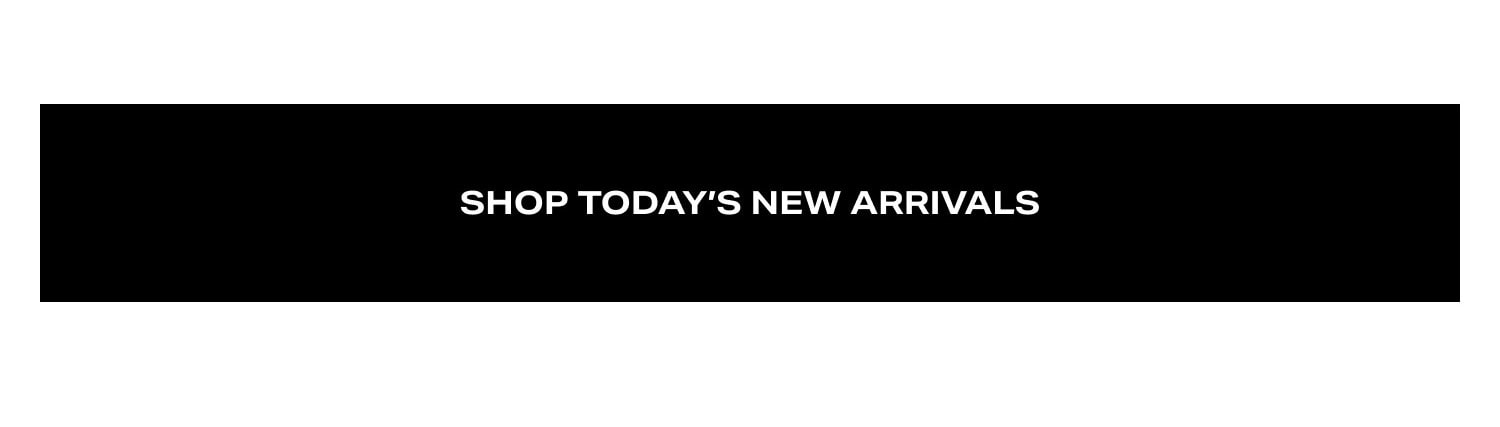 Shop Today's New Arrivals