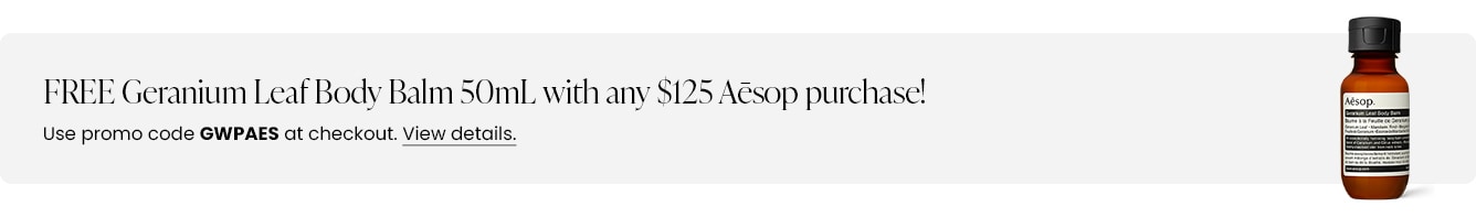 FREE Geranium Leaf Body Balm 50mL with any $125 Aesop purchase! Use promo code GWPAES at checkout.
