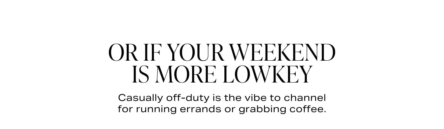Or If Your Weekend Is More Lowkey