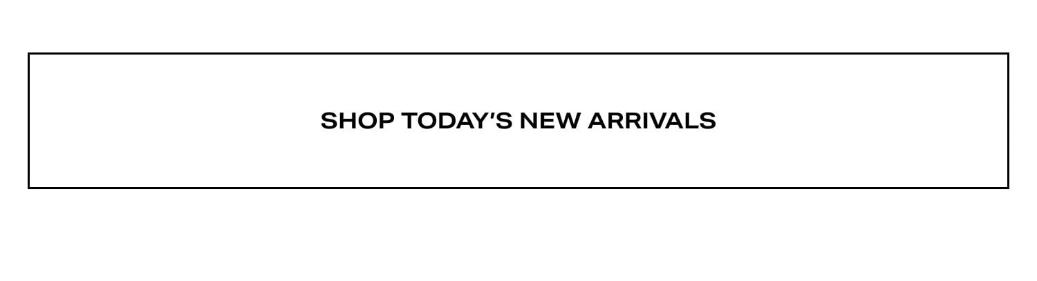 Shop Today’s New Arrivals 