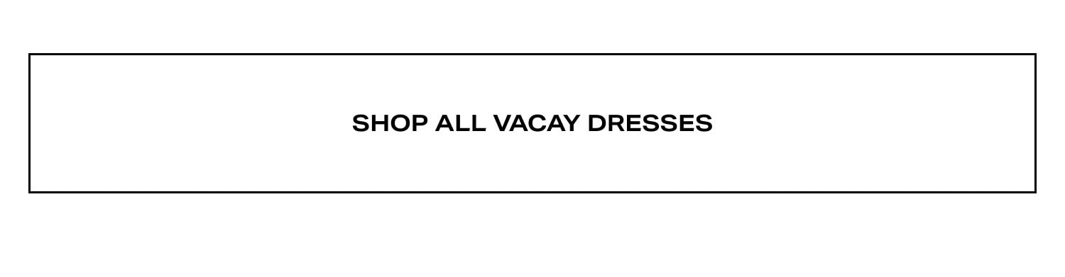 Shop All Vacay Dresses