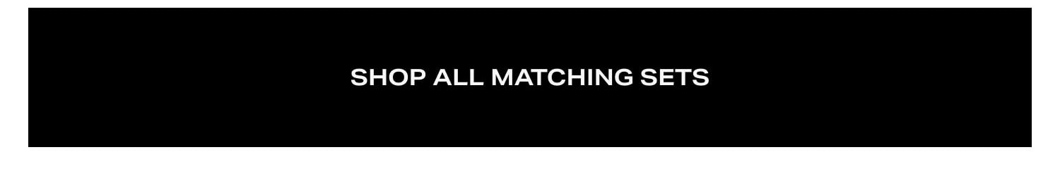 Shop All Matching Sets