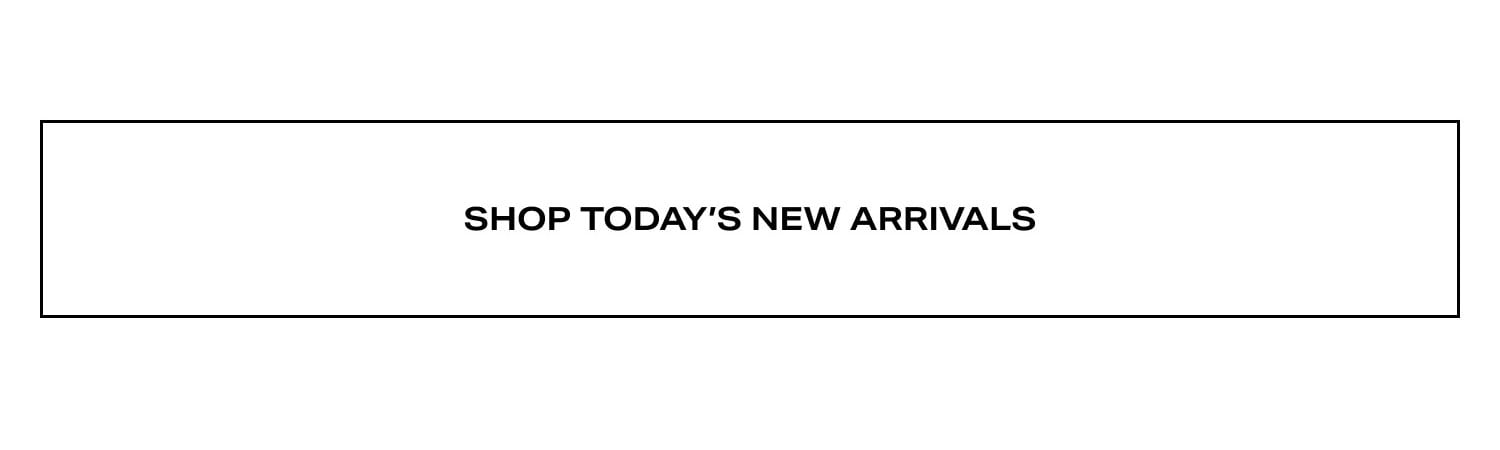 Shop Today's New Arrivals