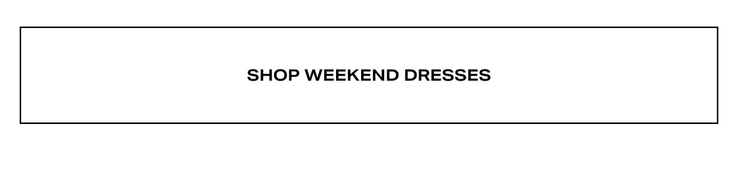 Shop Weekend Dresses