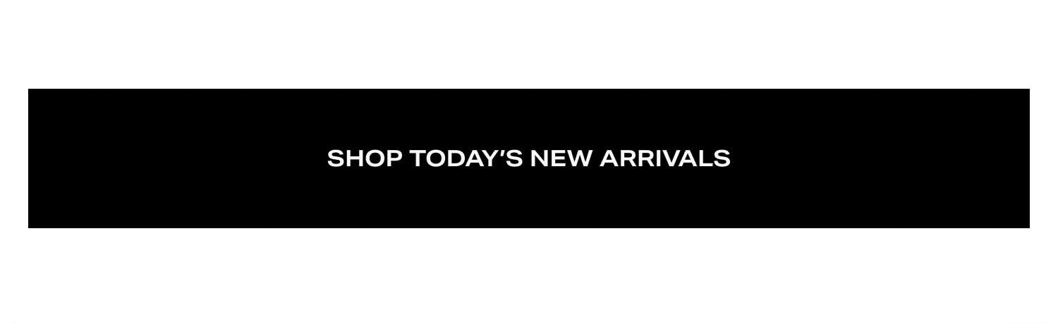 Shop Today’s New Arrivals 