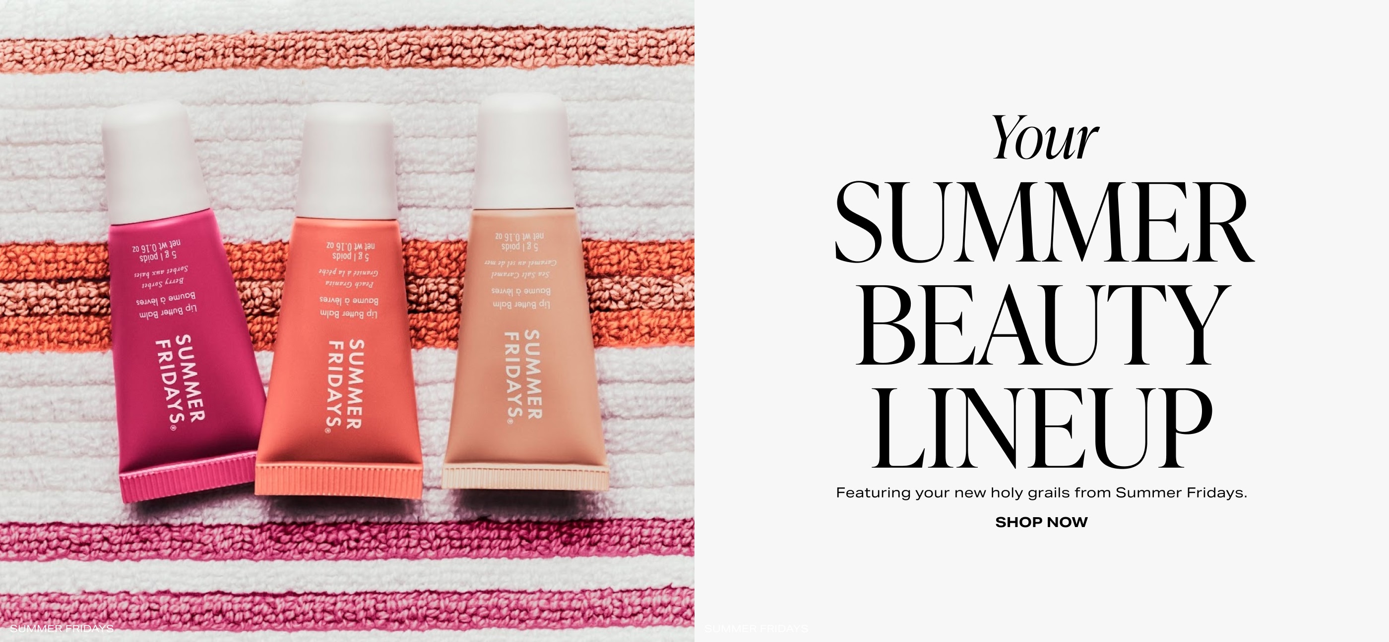 Your Summer Beauty Lineup. Featuring your new holy grails from Summer Fridays. Shop Now.