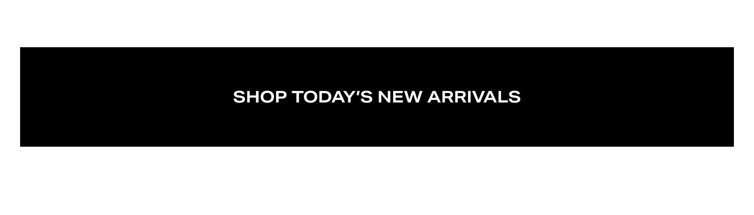 Shop Today's New Arrivals