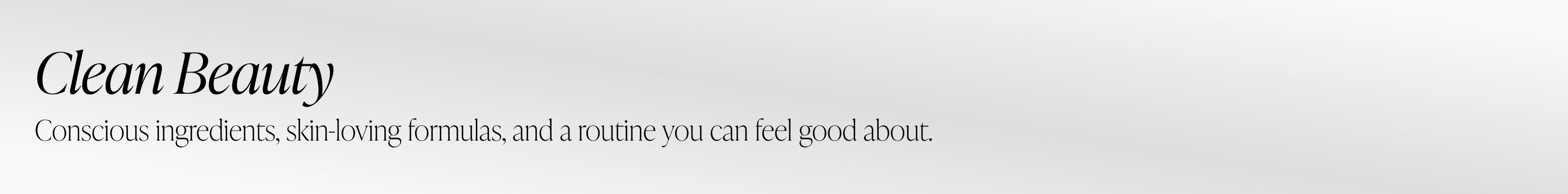 Conscious ingredients, skin-loving formulas, and a routine you can feel good about.