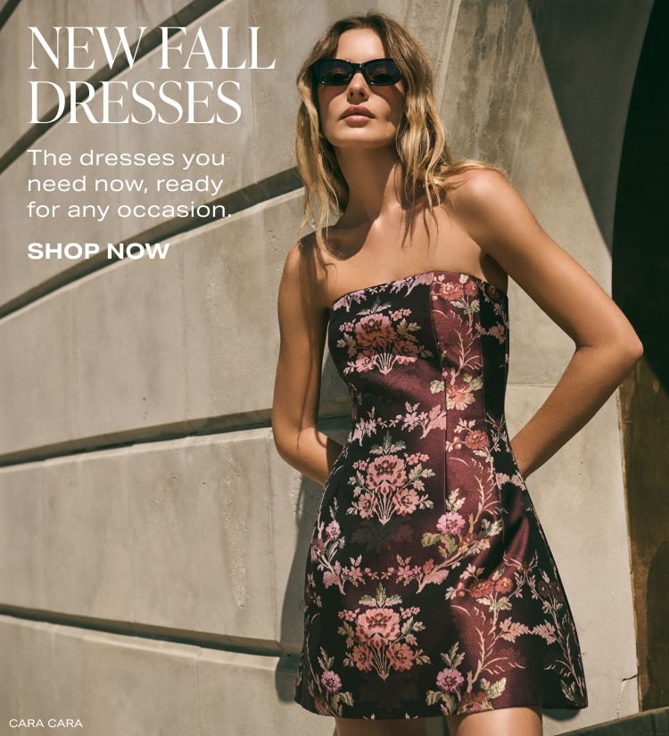 NEW FALL DRESSES. The dresses you need now, ready for any occasion.