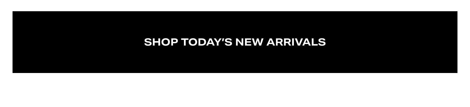 Shop Today's New Arrivals