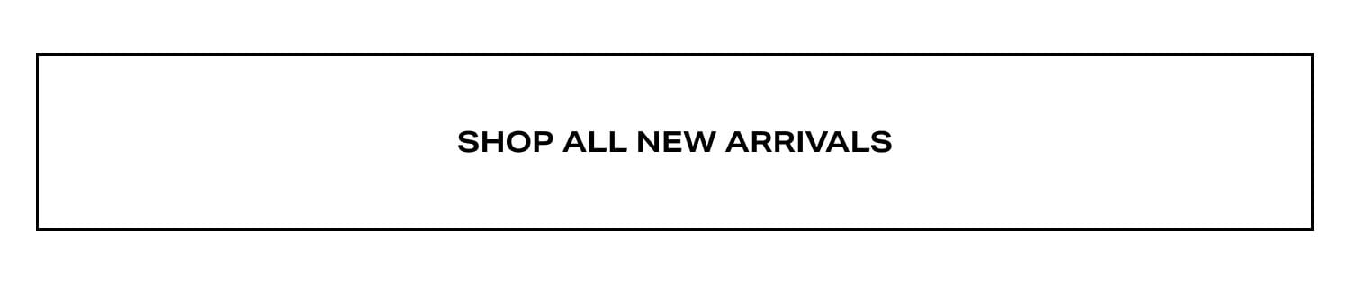 Shop New Arrivals Shop New Arrivals