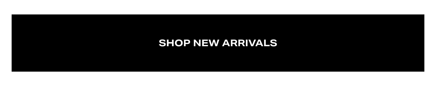 Shop New Arrivals Shop New Arrivals
