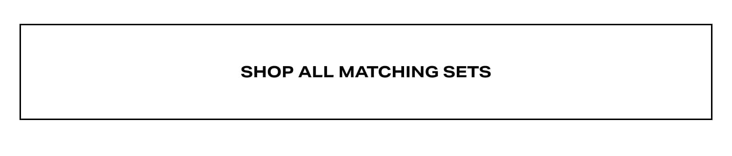 Shop All Matching Sets