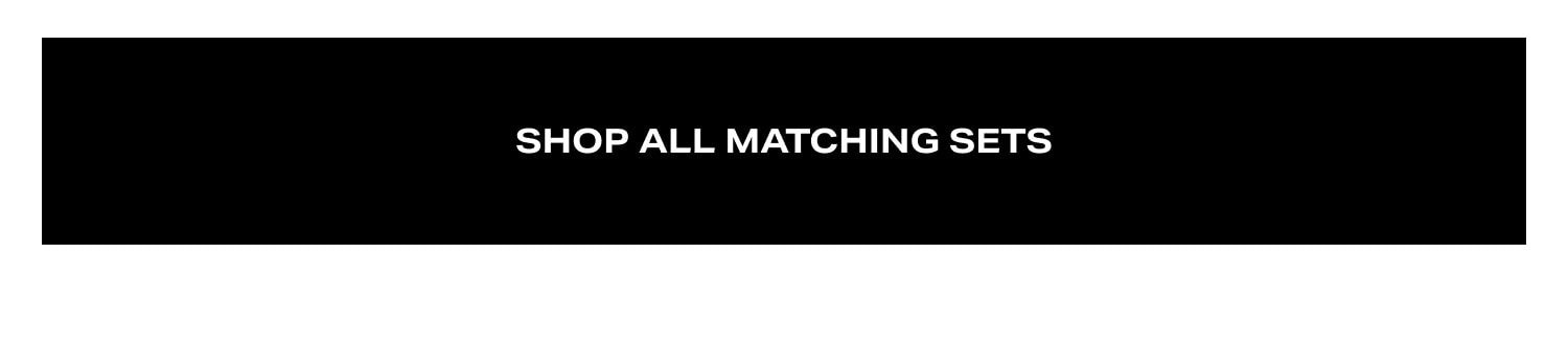 Shop All Matching Sets